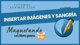 CÓMO INSERTAR IMÁGENES EN SCRIBUS Y UTILIZAR LA SANGRÍA DE KDP AMAZON -- Tutorial Scribus 2025