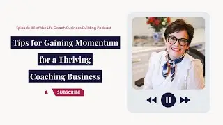 Tips for Gaining Momentum for a Thriving Coaching Business -  Ep 181