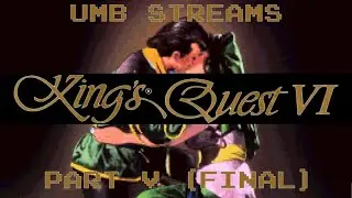 Please tell me what to doooooo! | UMB Streams King's Quest 6 - Part 5 (final)