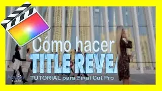 Cómo  hacer REVEAL TITLE, Tutorial para Final Cut Pro