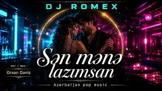 DJ ROMEX - Sən Mənə Lazımsan (Remix - 2026)