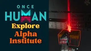 Explore Alpha Institute Once Human