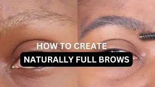 HOW TO CREATE NATURALLY FULL BROWS
