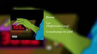 Nightmare Gang (Lex)- Horse (Goosebumps At 3AM Mixtape)