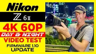 Nikon Z6II 4K 60 Video Test |  Firmware Update 1.10