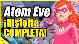 🔥 ATOM EVE: HISTORIA COMPLETA | INVENCIBLE 🔥 Parte 1