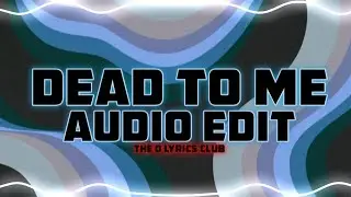 Dead To Me [ audio edit ]