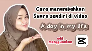 Cara edit video dan menambahkan suara sendiri di video "a day in my life" ⁉️ edit di CapCut✅