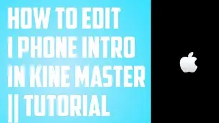 Apple I Phone Intro In Kine Master || Tutorial