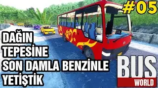 BUS WORLD - 05 // SON DAMLA BENZİNLE DAĞIN TEPESİNE YETİŞTİK // 