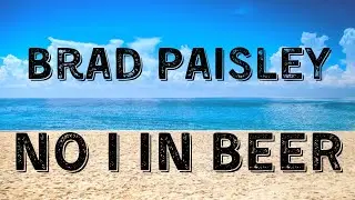 Brad Paisley - No I In Beer (Lyric Video)