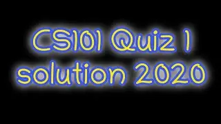 Cs101 Quiz 1 Solution 2020