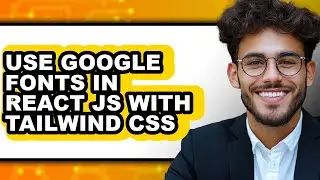 How to Use Google Fonts in React Js with Tailwind Css - Easy Guide