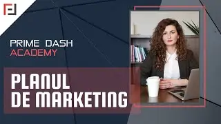 Prime Dash Academy - Episodul 3 - Elementele componente ale planului de marketing din business plan