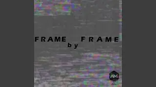 F R a M E B y F R a M E