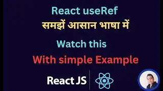 What is useRef Hook in React? When and How to Use It? Super Easy Way | React JS Course in Hindi #10