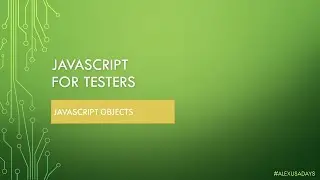 JavaScript for Testers: Part 9 - JS Objects