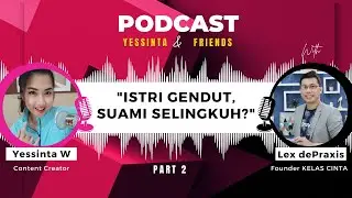 Suami SELINGKUH karena Istri GENDUT ??| Podcast: Cinta ep.2 with Lex de Praxis | Yessinta & Friends
