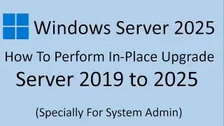 Server 2019 to 2025 In-Place Upgrade: Hands-On Tutorial By Deepak Sood || Video-6 || Tech GURU