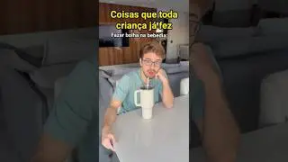 COISAS QUE TODA CRIANÇA JÁ FEZ - Pt 3