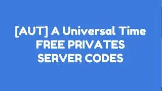 A Universal Time Private Server Code - A Universal Time Free Private Server Code JUNE 2023