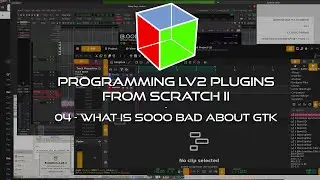 04 What's Sooo Bad About GTK? - Programming LV2 Music Production Plugins From Scratch II