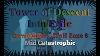 (JToH) Tower of Descent Into Exile COMPLETION!!! (MID CATASTROPHIC) (NEW HARDEST TOWER)