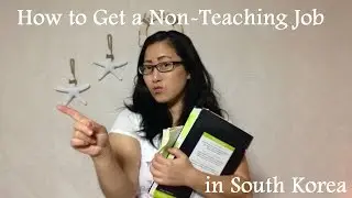 HOW I GOT A NON-TEACHING JOB IN SOUTH KOREA!!!