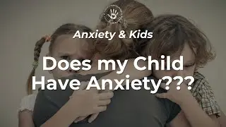 Does My Child Have Anxiety ?