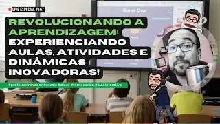 #167 - Revolucionando a Aprendizagem: Experienciando Aulas, Atividades e Dinâmicas Inovadoras!