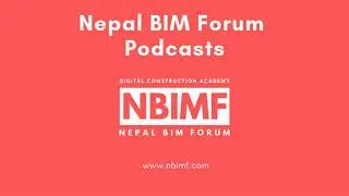 Nepal BIM Forum Podcasts - 2: What ís BIM and Nepal BIM Forum?