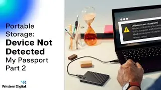 Device Not Detected [Part 2]: Troubleshooting your My Passport | Western Digital Support