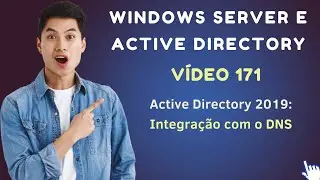 Vídeo 171 - Active Directory no Windows Server 2019 - Integração com o DNS