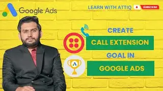 Lecture 19 - How to Create Phone Call Lead Extension Goal In Google Ads?