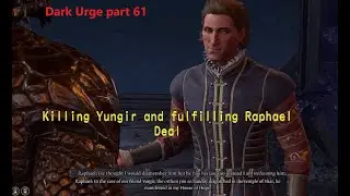 Baldurs gate 3: Dark urge part 61 killing yurgir fulfilling Raphael deal for astarion