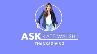 Ask Kate | Thanksgiving | Kate Walsh
