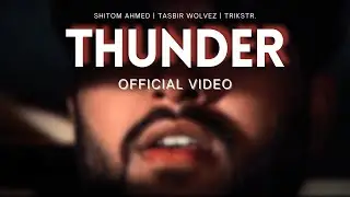 Shitom Ahmed - THUNDER (Official Video) prod. Tasbir Wolvez