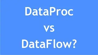 GCP Tutorial - 23 : DataProc VS DataFlow | What is the difference between DataProc & DataFlow?