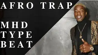 AFRO TRAP TYPE BEAT - MHD Type Beat 
