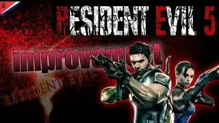 Resident evil 5 remake's improvements.