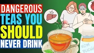 5 Dangerous Teas You Should Never Drink