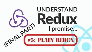 Understand Redux. I Promise [5] (FINALE) - Plain Redux