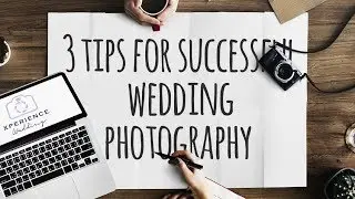 WEDDING PHOTOGRAPHY |  3 Tips for Successful Wedding Photography