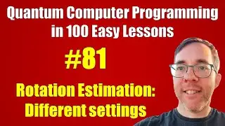 #81/100: Rotation Estimation: different settings || Quantum Computer Programming in 100 Easy Lessons