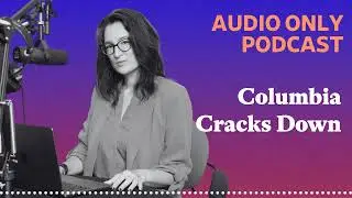 Columbia Cracks Down | What Next | Daily News and Analysis