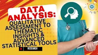 Data Analysis: Qualitative Assessment to Thematic Insights & Advanced Statistical Tools