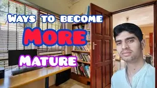 6 unspoken ways to become mature by Kamran Ali