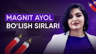 Magnit ayol bo’lish sirlari