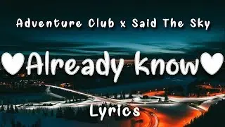 Adventure Club & Said The Sky - Already know (Lyrics) ft. Caly Bevier
