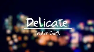 Taylor Swift - Delicate (Lyrics)